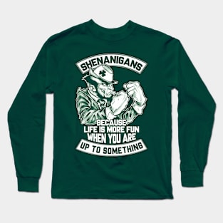 Shenanigans Because Life Is More Fun When You Are Up To Something Long Sleeve T-Shirt